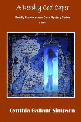 A Deadly Cod Caper: Deadly Provincetown Cozy Mystery Book VI