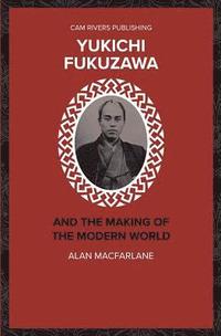 bokomslag Yukichi Fukuzawa and the Making of the Modern World