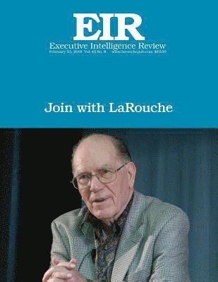 Join with LaRouche: Executive Intelligence Review; Volume 45, Issue 8 1