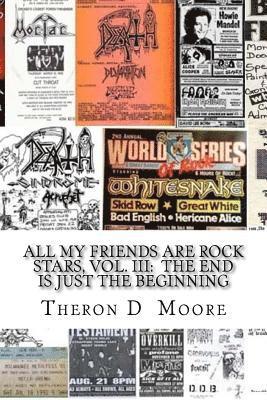 All My Friends Are Rock Stars, Vol. III: The End is just the Beginning: Hard Rock / Metal / Punk scenes of Chicago, Freeport, Rockford Illinois & Madi 1