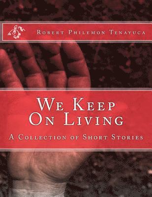 bokomslag We Keep On Living: A Collection of Short Stories