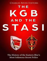 bokomslag The KGB and the Stasi: The History of the Eastern Bloc's Most Infamous Intelligence Agencies