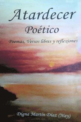 Atardecer Poético: Poemas, Versos Libres y Reflexiones 1