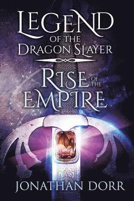 Jonathan Dorr - Legend of the Dragon Slayer: Rise of the Empire, Häftad