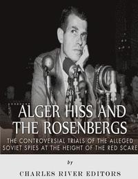 bokomslag Alger Hiss and the Rosenbergs: The Controversial Trials of the Alleged Soviet Spies at the Height of the Red Scare