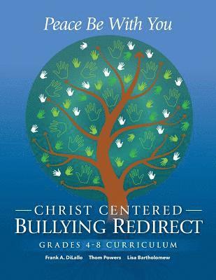 Peace Be With You: Christ Centered Bullying Redirect Grades 4-8 Curriculum 1