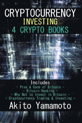 Akito Yamamoto - Cryptocurrency Investing: 4 Crypto Books - Includes: Pros & Cons of Bitcoin - Bitcoin Hacking - Why Not to Invest in Bitcoin - Cryptocurrency Tr, Häftad