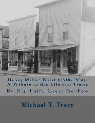 Henry Millar Buist (1818-1893): A Tribute to His Life and Times: By His Third Great Nephew 1