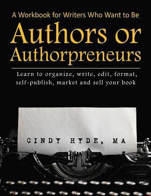 A Workbook for Writers Who Want to Be Authors or Authorpreneurs 1