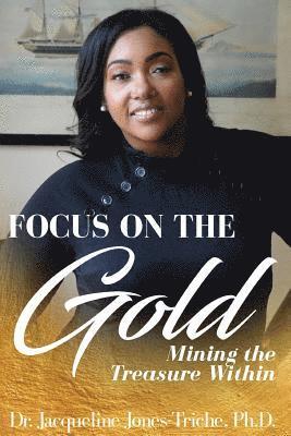 FOCUS on the Gold: Mining the treasure within 1