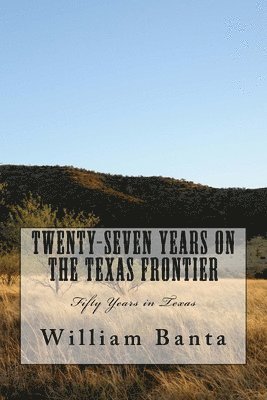 Twenty-Seven Years on the Texas Frontier: Fifty Years in Texas 1