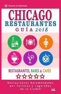 bokomslag Chicago Guía de Restaurantes 2018: Restaurantes, Bares y Cafés en Chicago - Recomendados por Turistas y Lugareños (Guía de Viaje Chicago 2018)