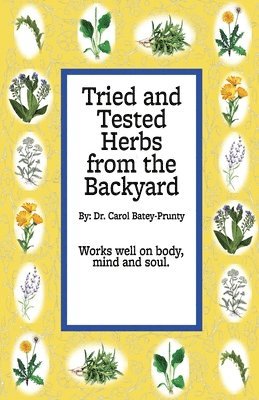 Tried and Tested Herbs from the Backyard: Herbs that can help you from the backyard 1