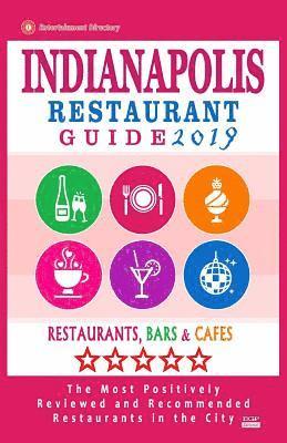 bokomslag Indianapolis Restaurant Guide 2019: Best Rated Restaurants in Indianapolis, Indiana - 500 Restaurants, Bars and Cafés recommended for Visitors, 2019