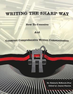 Writing The Sharp Way: How To Conceive And Construct Comprehensive Written Communication 1