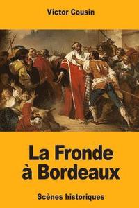 bokomslag La Fronde à Bordeaux: Scènes historiques