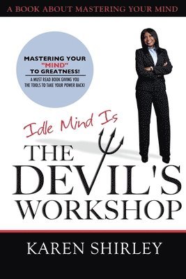 bokomslag Idle Mind Is The Devil's Workshop: Mastering Your Mind To Greatness!