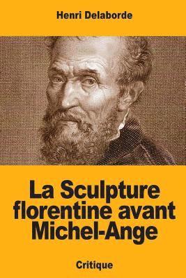 Henri Delaborde - La Sculpture florentine avant Michel-Ange, Häftad. Tillgänglighet: Lägg i varukorg