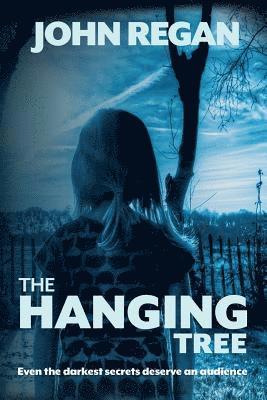 John Regan - The Hanging Tree: Even the darkest secrets deserve an audience, Häftad