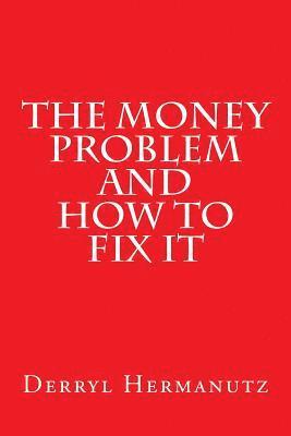 The Money Problem and How to Fix It 1