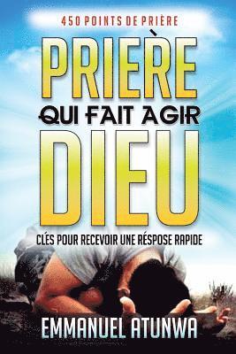 Priere Qui Fait Agir Dieu: Clés Pour Recevoir Une Réponse Rapid 1