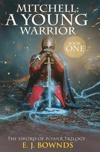 bokomslag Mitchell: A Young Warrior: The Sword of Power Trilogy: Book One