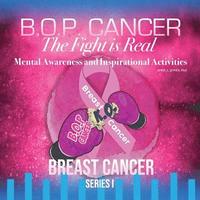 bokomslag B.O.P. Cancer- The Fight is Real: Mental Wellness and Inspirational Activities