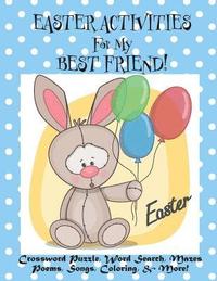 bokomslag Easter Activities For My Best Friend!: (Personalized Book) Crossword Puzzle, Word Search, Mazes, Poems, Songs, Coloring, & More!