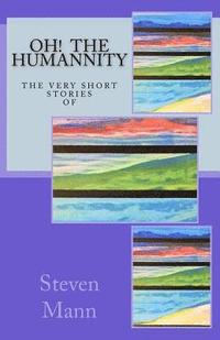 bokomslag OH! The HuMANNity: The Very Short Stories of Steven G Mann