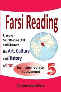 bokomslag Farsi Reading 5: Improve Your Reading Skill and Discover the Art, Culture and History of Iran: For Intermediate and Advanced Farsi Lear