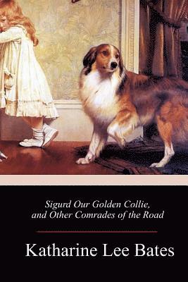 bokomslag Sigurd Our Golden Collie, and Other Comrades of the Road