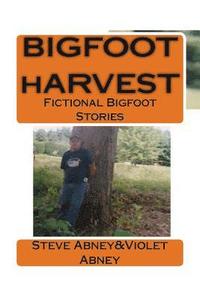 bokomslag BIGFOOT hARVEST: Fictional Stories of Bigfoot