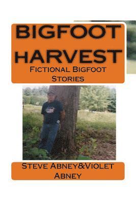 BIGFOOT hARVEST: Fictional Stories of Bigfoot 1