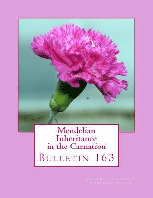 Vermont Agricultural Experiment Station - Mendelian Inheritance in the Carnation: Bulletin 163, Häftad