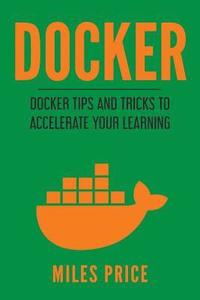 bokomslag Docker: Docker Tips and Tricks to Accelerate Your Learning
