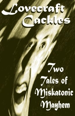 Lovecraft Cackles: Two Tales of Miskatonic Mayhem 1