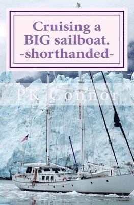 bokomslag Cruising a BIG sailboat - shorthanded: The experience and advice of a cruising couple who bought a 100 ton, 94 ft yacht and cruise it crewless.