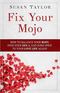 bokomslag Fix Your Mojo: How to Balance Your Body, Find Your Zen, & Add Some Spice to Your Love Life Again
