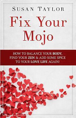 Fix Your Mojo: How to Balance Your Body, Find Your Zen, & Add Some Spice to Your Love Life Again 1