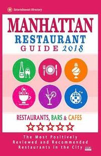 bokomslag Manhattan Restaurant Guide 2018: Best Rated Restaurants in Manhattan, New York - Restaurants, Bars and Cafes Recommended for Visitors, Guide 2018