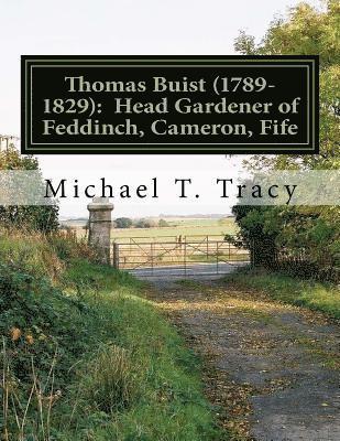 Thomas Buist (1789-1829): Head Gardener of Feddinch, Cameron, Fife: By His Third Great Grandson 1