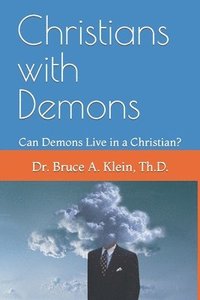 bokomslag Christians with Demons: Can Demons Live in a Christian?