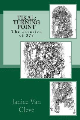 Tikal: Turning Point: The Invasion of 378 1