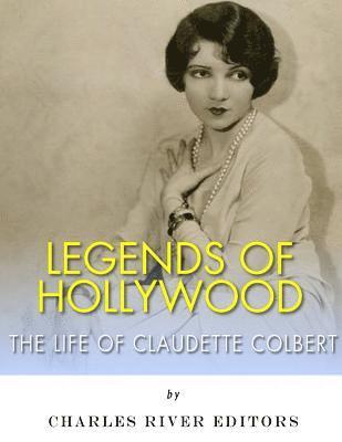 Legends of Hollywood: The Life of Claudette Colbert 1