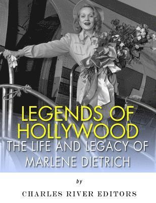Legends of Hollywood: The Life and Legacy of Marlene Dietrich 1