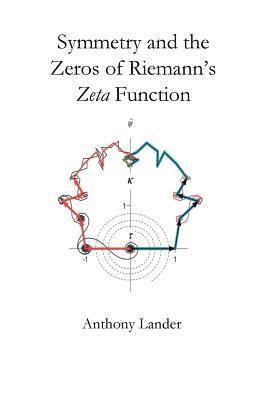 bokomslag Symmetry and the Zeros of Riemann's Zeta Function: Two finite mirror image vector series restrict the nontrivial zeros of Riemann's zeta function to t