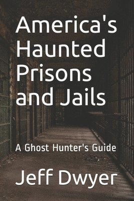 bokomslag America's Haunted Prisons and Jails: A Ghost Hunter's Guide