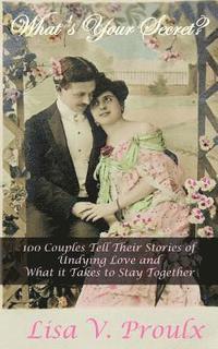 bokomslag What's Your Secret?: 100 Couples Tell Their Stories of Undying Love and What it Takes to Stay Together