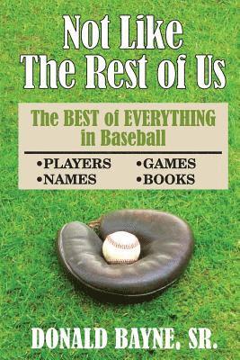 Not Like the Rest of Us: The Best of Everything in Baseball 1