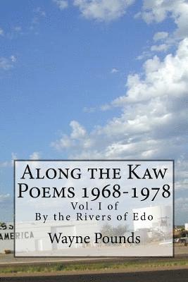 Along the Kaw, 1968-1978: By the Rivers of Edo, vol. I 1